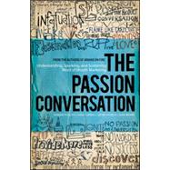 The Passion Conversation Understanding, Sparking, and Sustaining Word of Mouth Marketing by Phillips, Robbin; Cordell, Greg; Church, Geno; Moore, John, 9781118533338