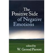 The Positive Side of Negative Emotions by Parrott, W. Gerrod, 9781462513338