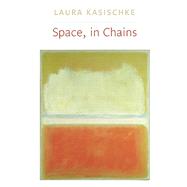 Space, in Chains by Kasischke, Laura, 9781556593338