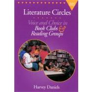 Literature Circles : Voice and Choice in Book Clubs and Reading Groups by Daniels, Harvey, 9781571103338
