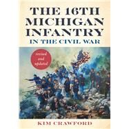 The 16th Michigan Infantry in the Civil War by Crawford, Kim, 9781611863338