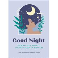 Good Night Your Holistic Guide to the Best Sleep of Your Life by Blohberger, Julia; Neeter, Roos, 9781683693338