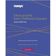 Ethics and the Early Childhood Educator: Using the NAEYC Code by Stephanie Feeney; Nancy K. Freeman, 9781938113338