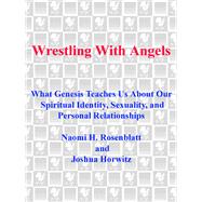 Wrestling With Angels What Genesis Teaches Us About Our Spiritual Identity, Sexuality and Personal Relationships by Rosenblatt, Naomi H.; Horwitz, Joshua, 9780385313339