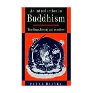 An Introduction to Buddhism: Teachings, History and Practices by Peter Harvey, 9780521313339