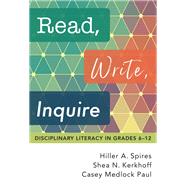 Read, Write, Inquire by Spires, Hiller A.; Kerkhoff, Shea N.; Medlock Paul, Casey, 9780807763339