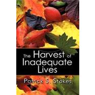 The Harvest of Inadequate Lives by Stokes, Patrick S., 9781609113339