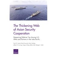 The Thickening Web of Asian Security Cooperation by Harold, Scott W.; Grossman, Derek; Harding, Brian; Hornung, Jeffrey W.; Poling, Gregory, 9781977403339