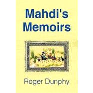 Mahdi's Memoirs by Dunphy, Thomas R., 9781441533340