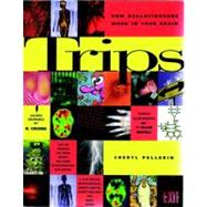 Trips How Hallucinagens Work in Your Brain by Pellerin, Cheryl; Seefelt, Ellen; Crumb, R., 9781888363340