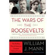 The Wars of the Roosevelts by Mann, William J., 9780062383341