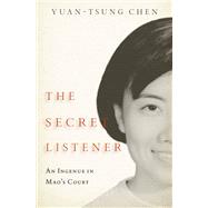 The Secret Listener An Ingenue in Mao's Court by Chen, Yuan-tsung, 9780197573341