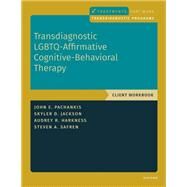 Transdiagnostic LGBTQ-Affirmative Cognitive-Behavioral Therapy Workbook by Pachankis, John E.; Harkness, Audrey; Jackson, Skyler; Safren, Steven A., 9780197643341