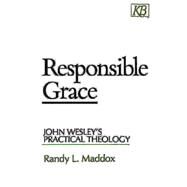 Responsible Grace : John Wesley's Practical Theology by Maddox, Randy L., 9780687003341
