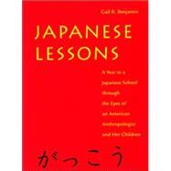 Japanese Lessons : A Year in a Japanese School Through the Eyes of an American Anthropologist and Her Children by Benjamin, Gail R., 9780814713341