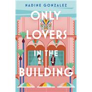 Only Lovers in the Building by Nadine Gonzalez, 9781335903341