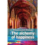 The Alchemy of Happiness by Al Ghazzali, Mohammed; Homes, Henry A., 9781511503341