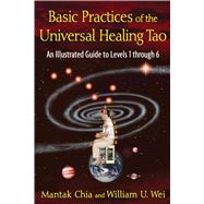 Basic Practices of the Universal Healing Tao by Chia, Mantak; Wei, William U., 9781594773341