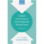 Global Governance from Regional Perspectives A Critical View by Triandafyllidou, Anna, 9780198793342