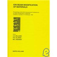 Ion Beam Modification of Materials : Selected Papers of the 9th International Conference on Ion Beam Modification of Materials, Canberra, Australia, February 5-10, 1995 by Williams, J. S.; Elliman, Robert G.; Ridgway, M. C., 9780444823342