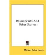 Roundhearts And Other Stories by Harris, Miriam Coles, 9780548493342