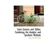 Latin Lessons and Tables : Combining the Analytic and Synthetic Methods by Richards, Cyrus Smith, 9780554883342