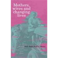 Mothers, Wives and Changing Lives by Brown, B. J.; Baker, Sally, 9780708323342