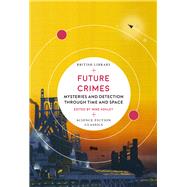 Future Crimes Mysteries and Detection through Time and Space by Ashley, Mike, 9780712353342
