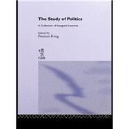 The Study of Politics: A Collection of Inaugural Lectures by King,Preston, 9781138983342