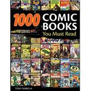 1,000 Comic Books You Must...,Isabella, Tony,9781440213342