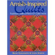 Amish-Inspired Quilts; Tradition with a Piece O' Cake Twist by Becky Goldsmith and Linda Jenkins, 9781571203342