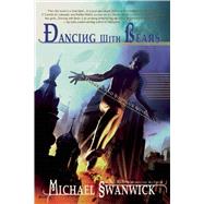Dancing with Bears A Darger & Surplus Novel by Swanwick, Michael, 9781597803342