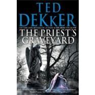 The Priest's Graveyard by Dekker, Ted, 9781599953342
