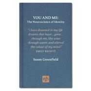 You and Me: The Neuroscience of Identity by Greenfield, Susan, 9781907903342