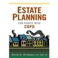 Estate and Financial Planning for People Living with COPD by Martin M. Shenkman, C.P.A., M.B.A., J.D., 9781936303342