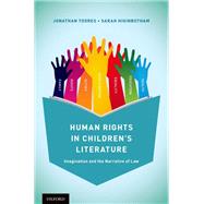 Human Rights in Children's Literature Imagination and the Narrative of Law by Todres, Jonathan; Higinbotham, Sarah, 9780190213343
