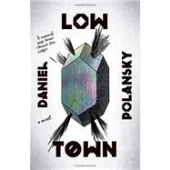Low Town A novel by POLANSKY, DANIEL, 9780307743343