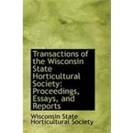 Transactions of the Wisconsin State Horticultural Society : Proceedings, Essays, and Reports by State Horticultural Society, Wisconsin, 9780554873343