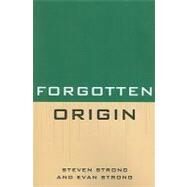 Forgotten Origin by Strong, Steven; Strong, Evan, 9780761853343