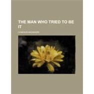The Man Who Tried to Be It by Mackenzie, Cameron, 9781151433343