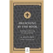 Preaching by the Book Developing and Delivering Text-Driven Sermons by Pace, Dr. R. Scott; Thomas, Heath A., 9781462773343