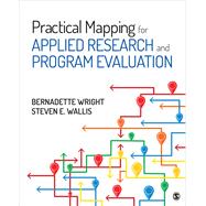 Practical Mapping for Applied Research and Program Evaluation by Wright, Bernadette M.; Wallis, Steven E., 9781544323343