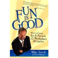 Fun Is Good: How to Create Joy & Passion in Your Workplace & Career by Veeck, Mike; Williams, Pete, 9781599323343