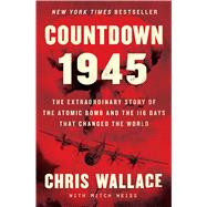Countdown 1945 by Wallace, Chris; Weiss, Mitch (CON), 9781982143343