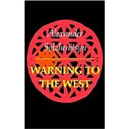 Warning to the West by Solzhenitsyn, Aleksandr Isaevich, 9780374513344