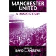 Manchester United: A Thematic Study by Andrews,David L., 9780415333344