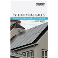 PV Technical Sales: Preparation for the NABCEP Technical Sales Certification by White; Sean, 9780415713344
