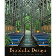 Biophilic Design The Theory, Science and Practice of Bringing Buildings to Life by Kellert, Stephen R.; Heerwagen, Judith; Mador, Martin, 9780470163344