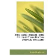 Food Values : Practical Tables for Use in Private Practice and Public Institutions by Locke, Edwin Allen, 9780554483344