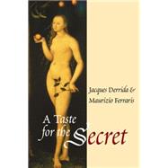 A Taste for the Secret by Derrida, Jacques; Ferraris, Maurizio, 9780745623344